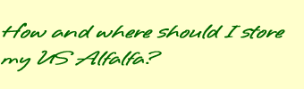 How and where should I store my US Alfalfa?